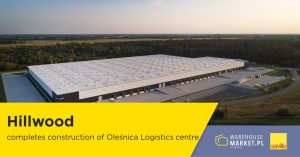 Hillwood completes construction of Oleśnica logistics centre