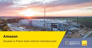 Amazon zbuduje w Polsce kolejne duże centrum dystrybucyjne