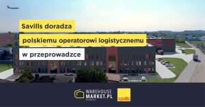 SAVILLS DORADZA POLSKIEMU OPERATOROWI LOGISTYCZNEMU W PRZEPROWADZCE