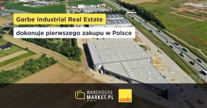 GARBE INDUSTRIAL REAL ESTATE DOKONUJE PIERWSZEGO ZAKUPU W POLSCE