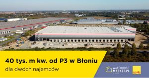 40 tys. m kw. od P3 w Błoniu dla dwóch najemców