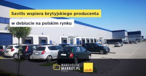 SAVILLS WSPIERA BRYTYJSKIEGO PRODUCENTA W DEBIUCIE NA POLSKIM RYNKU