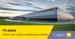 P3 plans three new urban warehouse centres