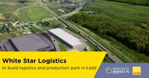 White Star Logistics to build logistics and production park in Łódź