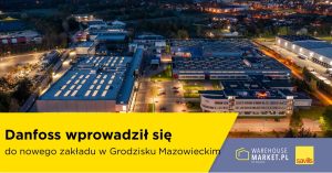 Danfoss wprowadził się do nowego zakładu w Grodzisku Mazowieckim