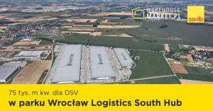 75 tys. m kw. dla DSV w parku Wrocław Logistics South Hub