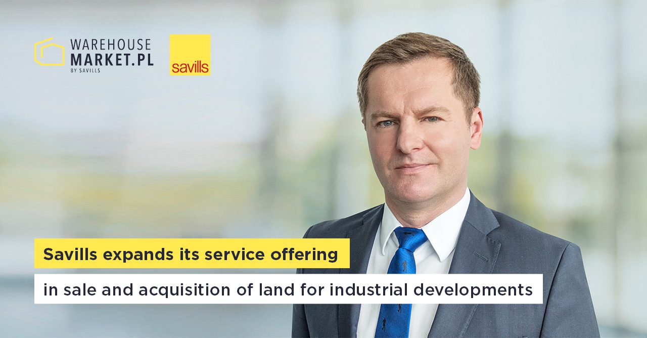 SAVILLS EXPANDS ITS SERVICE OFFERING IN SALE AND ACQUISITION OF LAND FOR INDUSTRIAL DEVELOPMENTS