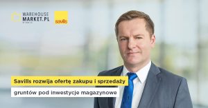 SAVILLS ROZWIJA OFERTĘ ZAKUPU I SPRZEDAŻY GRUNTÓW POD INWESTYCJE MAGAZYNOWE