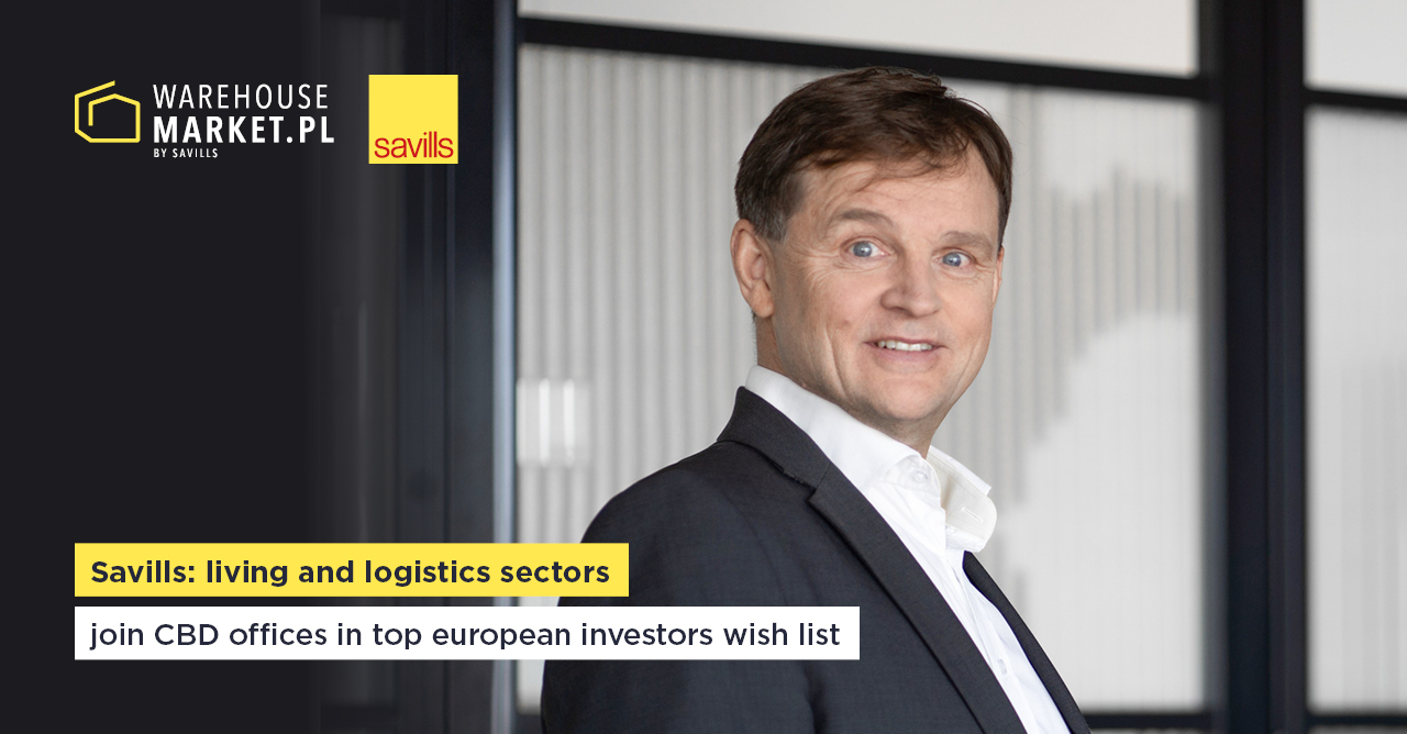 SAVILLS: LIVING AND LOGISTICS SECTORS JOIN CBD OFFICES IN TOP EUROPEAN INVESTORS WISH LIST