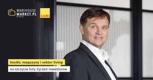 SAVILLS: MAGAZYNY I SEKTOR LIVING NA SZCZYCIE LISTY ŻYCZEŃ INWESTORÓW