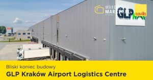 Bliski koniec budowy GLP Kraków Airport Logistics Centre