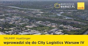 TRUMPF Huettinger wprowadzi się do City Logistics Warsaw IV