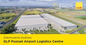 Zakończenie budowy GLP Poznań Airport Logistics Centre