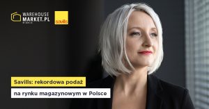SAVILLS: REKORDOWA PODAŻ NA RYNKU MAGAZYNOWYM W POLSCE